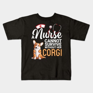 A Nurse Cannot Survive Without Her Corgi Dog Happy To Me Mom Kids T-Shirt